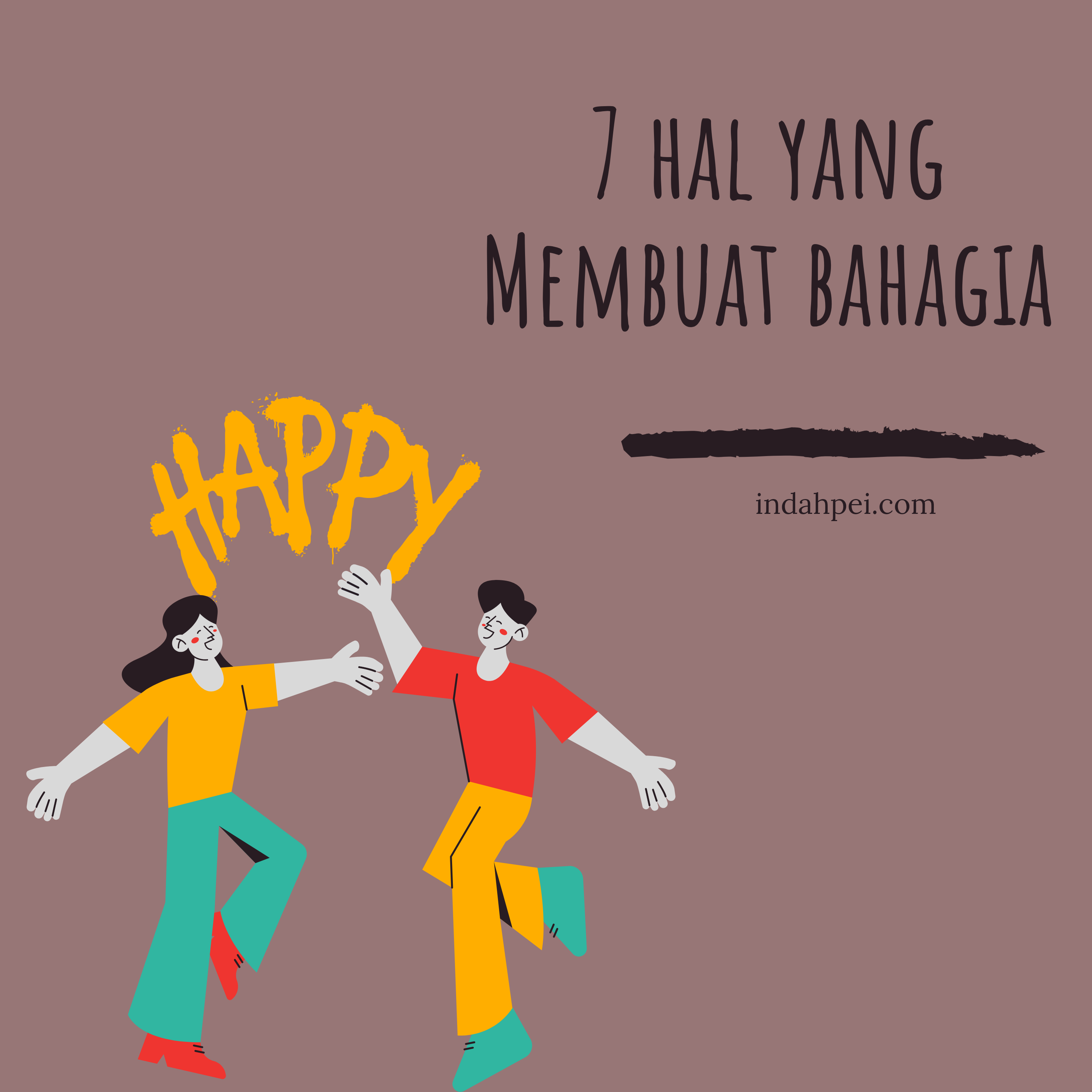 7 Hal Yang Membuat Bahagia - Indahpei - Books, Blogging, And Stories